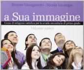 A sua immagine. Vol. unico. Con Esperienze del sacro. Per la Scuola media. Con CD-ROM. Con espansione online