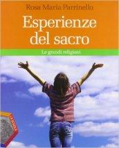 Esperienze del sacro. Le grandi religioni. Per la Scuola media