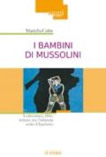I bambini di Mussolini. Letteratura, libri, letture per l'infanzia sotto il fascismo