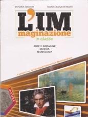 L'immaginazione in classe. Arte e immagine, musica, tecnologia. Per la Scuola media. Con CD-ROM