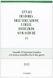 Annali di storia dell'educazione e delle istituzioni scolastiche (2012). 19: Gemelli, l'Università Cattolica e la ricerca scientifica fra le due guerre