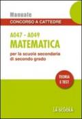 Matematica A047-A049. Manuale concorso a cattedre per la scuola secondaria di secondo grado. Teoria e test