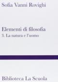 Elementi di filosofia. 3: La natura e l'uomo (filosofia della natura, psicologia ed etica)