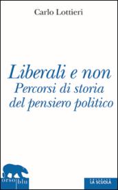 Liberali e non. Percorsi di storia del pensiero politico