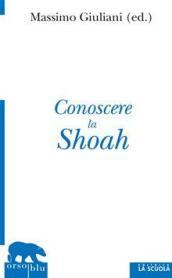 Conoscere la Shoah. Storia, letteratura, filosofia, arte