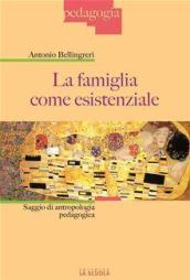 La famiglia come esistenziale. Saggio di antropologia pedagogica