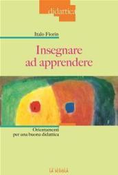 Insegnare ad apprendere. Orientamenti per una buona didattica