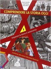 Imparare la storia in autonomia. Comprendere la storia oggi. Per la Scuola media