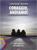 Coraggio, andiamo! 100 lezioni di religione. Ediz. plus. Per le Scuole superiori. Con e-book. Con espansione online