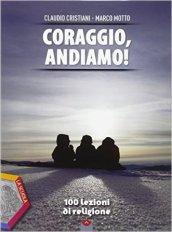 Coraggio, andiamo! 100 lezioni di religione. Ediz. plus. Per le Scuole superiori. Con e-book. Con espansione online