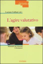 L'agire valutativo. Manuale per docenti e formatori