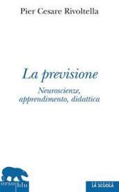 La previsione. Neuroscienze, apprendimento, didattica