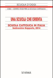 Una scuola che orienta. Scuola cattolica in Italia. 16º rapporto
