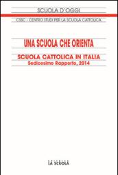 Una scuola che orienta. Scuola cattolica in Italia. 16º rapporto