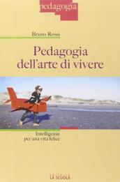 Pedagogia dell'arte di vivere. Intelligenze per una vita felice