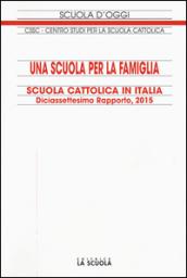 Una scuola per la famiglia. Scuola cattolica in Italia. Diciassettesimo rapporto