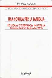 Una scuola per la famiglia. Scuola cattolica in Italia. Diciassettesimo rapporto