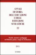 Annali di storia dell'educazione e delle istituzioni scolastiche (2015). 22: Scuole, maestri e pedagogie nel Messico prima e dopo la rivoluzione