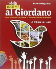 Insieme al Giordano. La Bibbia in classe. Per la Scuola media