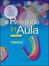 Religione in aula. Ediz. blu plus. Per le Scuole superiori. Con e-book. Con espansione online