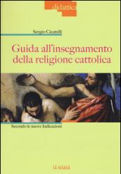 Guida all'insegnamento della religione cattolica. Secondo le nuove indicazioni