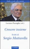 Crescere insieme. Scritti di Sergio Mattarella