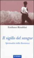 Il sigillo del sangue. Spiritualità della Resistenza