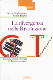 La divergenza nella rivoluzione. Filosofia, scienza e teologia in Russia (1920-1940)