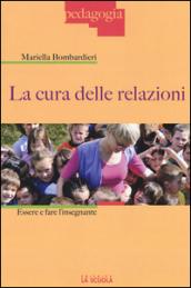 La cura delle relazioni. Essere e fare l'insegnante