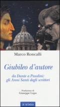Giubileo d'autore. Da Dante a Pasolini: gli anni santi degli scrittori. Ediz. illustrata
