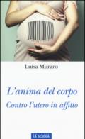 L'anima del corpo. Contro l'utero in affitto.