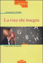 La voce che insegna. Come usarla ed educarla. Con DVD Audio