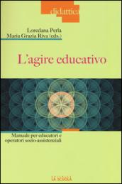 L'agire educativo. Manuale per educatori e operatori socio-assistenziali. Con aggiornamento online