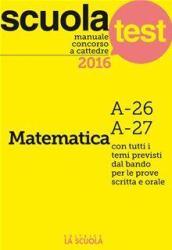 Manuale concorso a cattedre Matematica A-26, A-27: Scuola Test (Test e Concorsi)