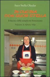 In cucina con suor Stella. Il fascino della semplicità francescana