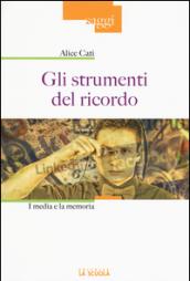 Gli strumenti del ricordo. I media e la memoria. Ediz. illustrata