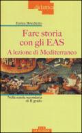 Fare storia con gli EAS. A lezione di Mediterraneo. Nella scuola secondaria di II grado. Ediz. a colori