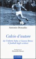 Calcio d'autore da Umberto Saba a Gianni Brera: il football degli scrittori (Orso Blu Vol. 79)