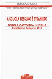 A scuola nessuno è straniero. Scuola cattolica in Italia. Diciottesimo rapporto