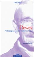 Dewey. Pedagogia, scuola e democrazia