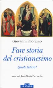 Fare storia del cristianesimo. Quale futuro?