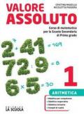 Valore assoluto. Aritmetica. Con Geometria, Quaderno e Tavole. Con ebook. Con espansione online. Vol. 1