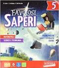 Favolosi saperi. Vol. unico: Storia-Geografia-Matematica-Scienze e tecnologia. Con Quaderno Matematica-Scienze e tecnologia. Per la 5ª classe elementare. Con e-book.