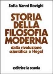 Storia della filosofia moderna. Dalla rivoluzione scientifica a Hegel