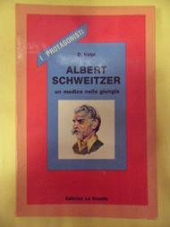 Albert Schweitzer. Un medico nella giungla