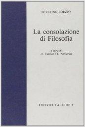 La consolazione della filosofia. Per i Licei e gli Ist. Magistrali