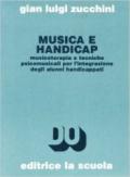 Musica e handicap. Musicoterapia e tecniche psicomusicali per l'integrazione degli alunni handicappati