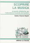 Scoprire la musica. Proposte didattiche per l'educazione musicale dei bambini