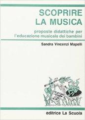 Scoprire la musica. Proposte didattiche per l'educazione musicale dei bambini