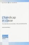 Handicap in classe. Tra individualizzazione e programmazione (L')